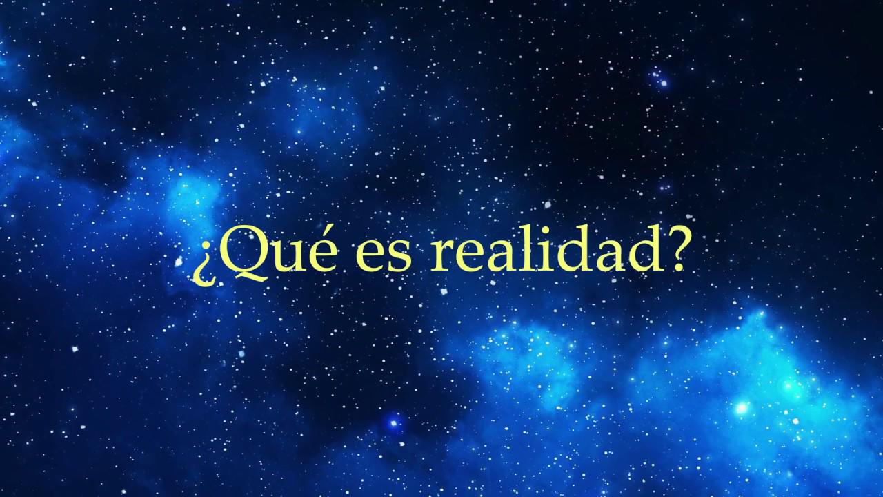 ¿Qué es la realidad? $!¿Qué es la realidad?