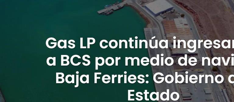 Gobierno de BCS informa sobre el ingreso de gas a ese estado.