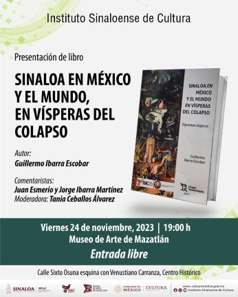 Se presentará el próximo 24 de noviembre el libro ‘Sinaloa en México y el mundo, en vísperas del colapso’, de Guillermo Ibarra Escobar, en el Museo de Arte de Mazatlán.