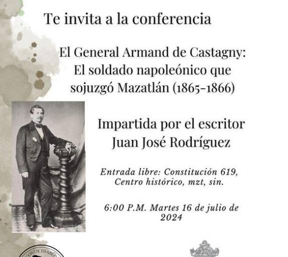 Recordarán a el general francés Armand de Castagny, quien combatió en Mazatlán