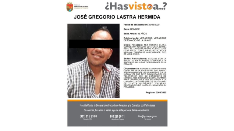 La Fiscalía General del Estado de Chiapas (FGE) cuenta con una ficha de desaparición, con número de registro 0260/2020, de José Gregorio “N’ con fecha del 25 de agosto de 2020.