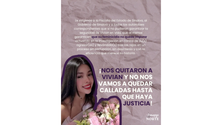 Las colectivas feministas Amapas del Norte, Pitaya Árida, Por Todas Culiacán y Ruido Femenino publicaron en redes sociales un desplegado, exigiendo a la autoridad justicia en el caso de Vivian.