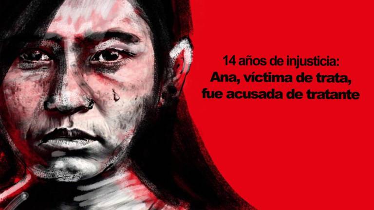 Desde hace más de una década, Ana se encuentra en prisión preventiva, a la espera de una sentencia aún cuando era una víctima de trata.