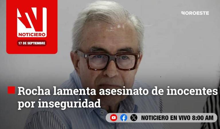 Este miércoles, en Noticiero Noroeste: Rocha lamenta asesinato de inocentes por inseguridad