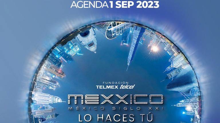 Este viernes 1 de septiembre inicia el evento México Siglo XXI