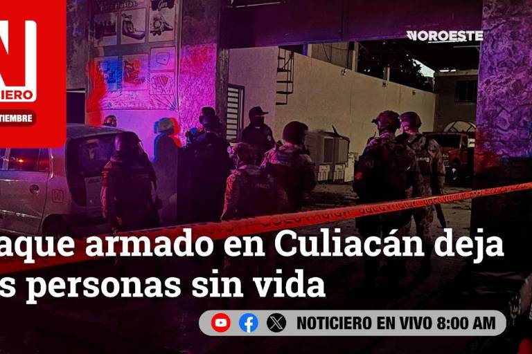Este viernes, en Noticiero Noroeste: Ataque armado en Culiacán deja dos personas sin vida